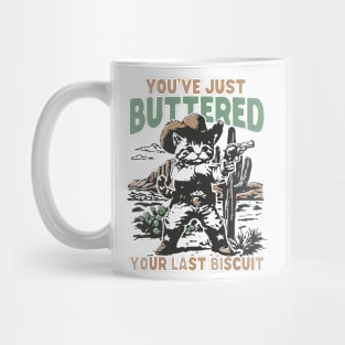 you've just buttered your last biscuit Mug